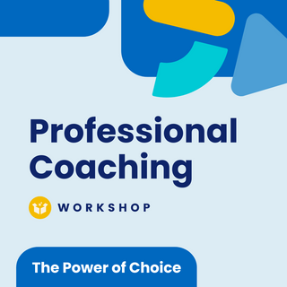 Professional Coaching: The Power of Choice Workshop